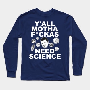 Y'all Mothafuckas Need Science - DeGrasse Tyson Tribute Long Sleeve T-Shirt